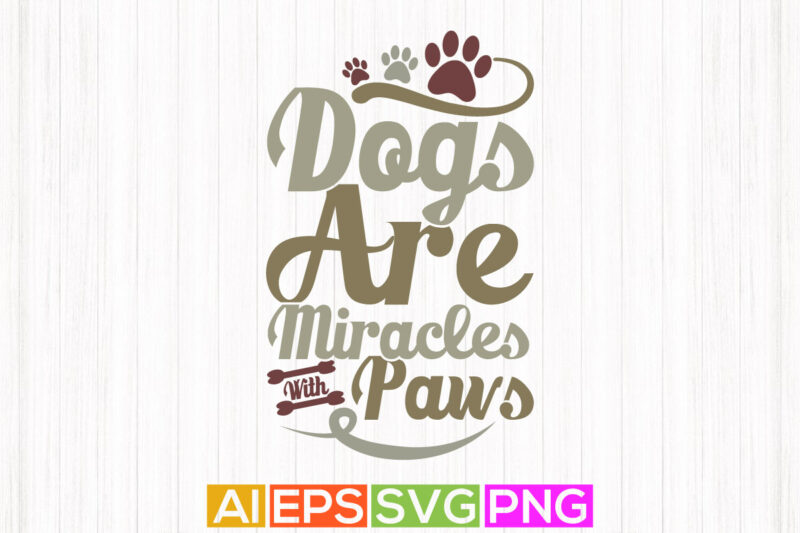 dogs are miracles with paws retro design, dogs greeting tee template