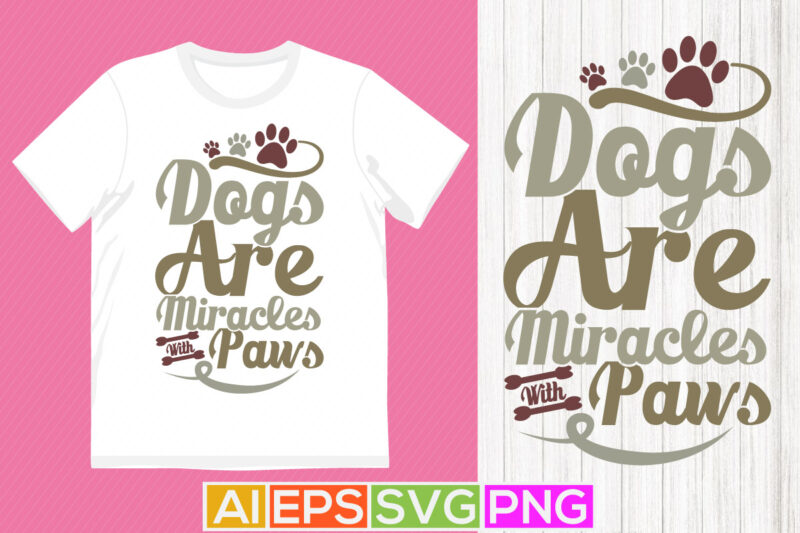 dogs are miracles with paws retro design, dogs greeting tee template
