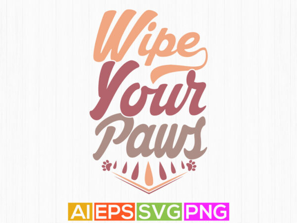Wipe your paws animals dog graphic, dog design greeting tees