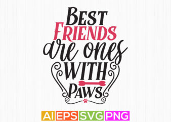 best friends are ones with paws, dog t shirt graphic, animal lover best friend day dog design