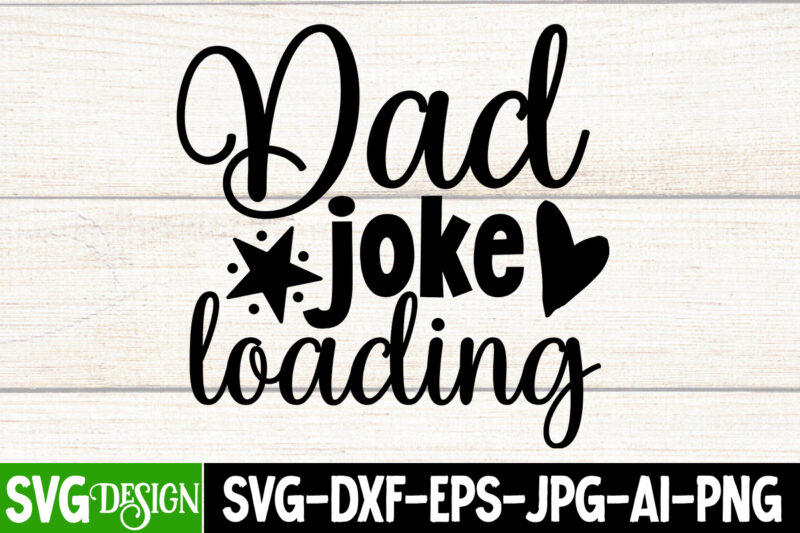 Dad Joke Loading T-Shirt Design, Dad Joke Loading SVG Cut File, Father’s Day Bundle Png Sublimation Design Bundle,Best Dad Ever Png, Personalized Gift For Dad Png, Father’s Day Fist Bump