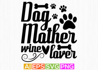 dog mother wine lover, mother day design, dog greeting calligraphy phrase isolated tees