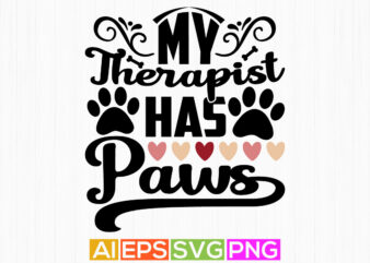 my therapist has paws lettering shirt design, wildlife dog greeting template