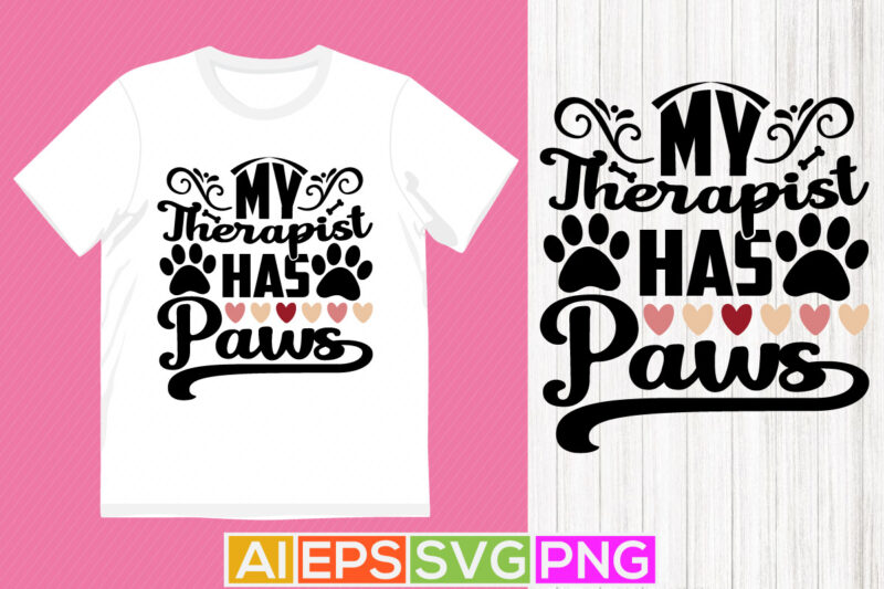 my therapist has paws lettering shirt design, wildlife dog greeting template