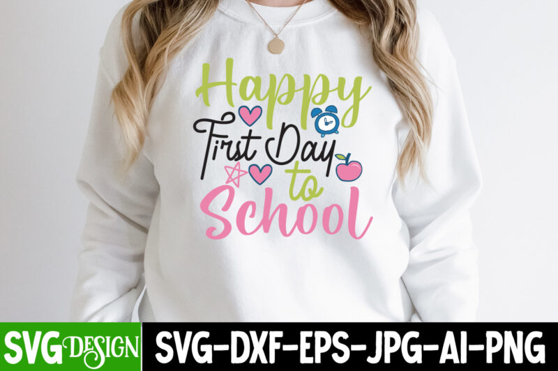 Happy First Day to School T-Shirt Design, Happy First Day to School SVG Cut File, teacher svg bundle,Teacher Svg Bundle, Teacher Svg, Teacher Appreciation Svg, Funny Svg, School, Teacher, Shirt