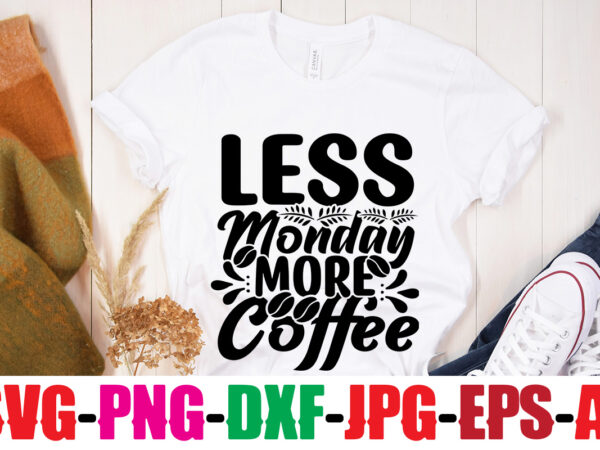 Less monday more coffee t-shirt design,coffee and mascara t-shirt design,coffee svg bundle, coffee, coffee svg, coffee makers, coffee near me, coffee machine, coffee shop near me, coffee shop, best coffee