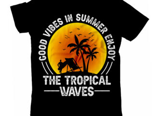 Good Vibes in Summer Enjoy the Tropical Waves T-Shirt Design, Good Vibes in Summer Enjoy the Tropical Waves SVG Cut File, vector for t-shirt bundle , Hello Summer T-Shirt Design,