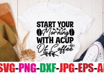 Start Your Morning With Acup Of Coffee T-shirt Design,Rise & Shine It’s Coffee Time T-shirt Design,Coffee And Mascara T-shirt Design,coffee svg bundle, coffee, coffee svg, coffee makers, coffee near me,
