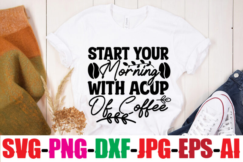 Start Your Morning With Acup Of Coffee T-shirt Design,Rise & Shine It's Coffee Time T-shirt Design,Coffee And Mascara T-shirt Design,coffee svg bundle, coffee, coffee svg, coffee makers, coffee near me,