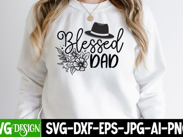 Blessed dad t-shirt design, blessed dad svg cut file, father’s day bundle png sublimation design bundle,best dad ever png, personalized gift for dad png, father’s day fist bump set png,
