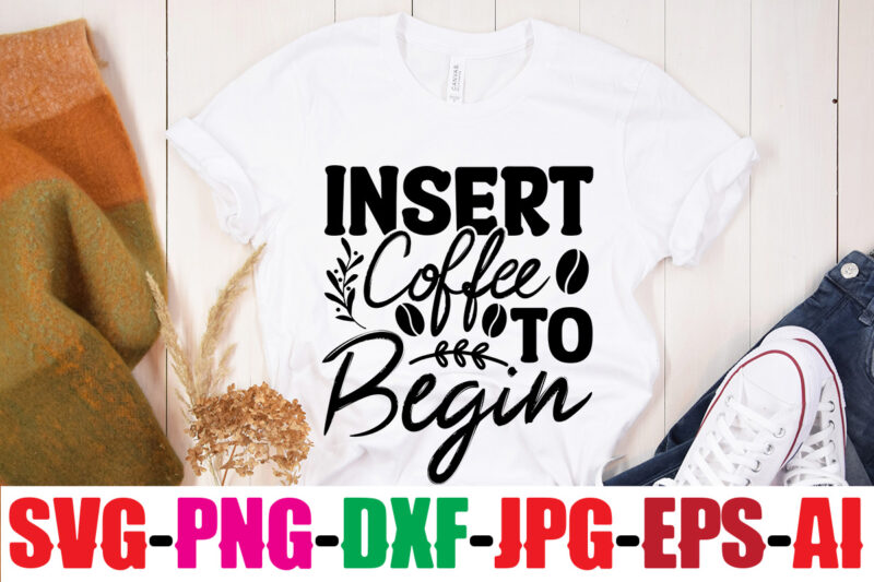 Insert Coffee To Begin T-shirt Design,Coffee And Mascara T-shirt Design,coffee svg bundle, coffee, coffee svg, coffee makers, coffee near me, coffee machine, coffee shop near me, coffee shop, best coffee