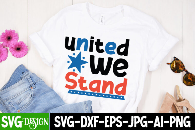 United We Stand T-Shirt Design, United We Stand SVG Design , 4th of July SVG Bundle,July 4th SVG, fourth of july svg, independence day svg, patriotic svg,4th of July Sublimation