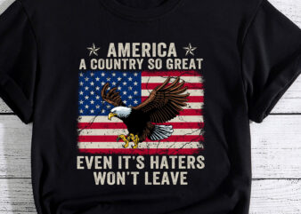 America a country so great even it_s Haters won_t leave PC t shirt vector