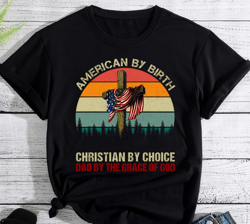 American By Birth Christian By Choice Dad By The Grace PC