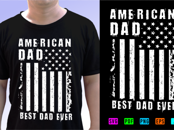 American dad shirt design, fathers day svg t shirt design graphic vector, dad tshirt design