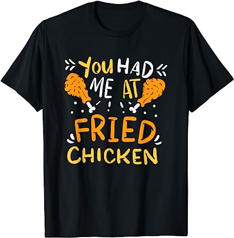 You Had Me At Fried Chicken' Fried Chicken Day Gift Shirt You Had Me At Fried Chicken' Fried Chicken Day Gift Shirt
