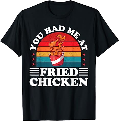 You Had Me At Fried Chicken' Fried Chicken Day Gift Shirt You Had Me At Fried Chicken' Fried Chicken Day Gift Shirt