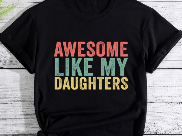 Awesome like my daughter retro men dad funny fathers pc t shirt vector