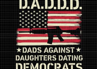 Daddd Gun Dads Against Daughters Dating Democrats On Back Svg, Dads Against Daughters Dating Svg, Dad Gun Svg, Daddy Svg t shirt vector illustration