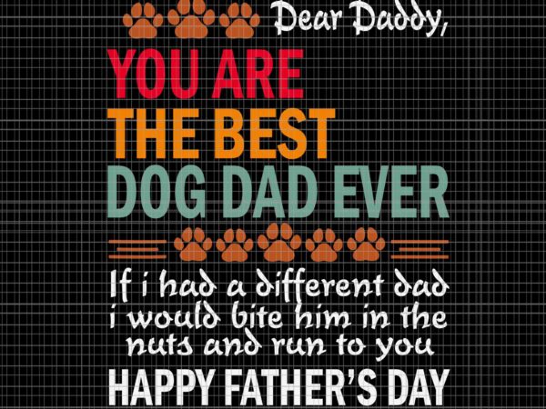 You are the best dog dad ever father’s day svg, best dog dad ever svg, father’s day svg, daddy svg t shirt design template