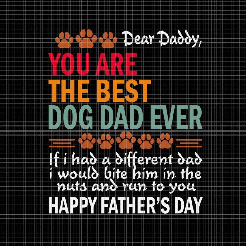 You Are The Best Dog Dad Ever Father’s Day Svg, Best Dog Dad Ever Svg, Father’s Day Svg, Daddy Svg