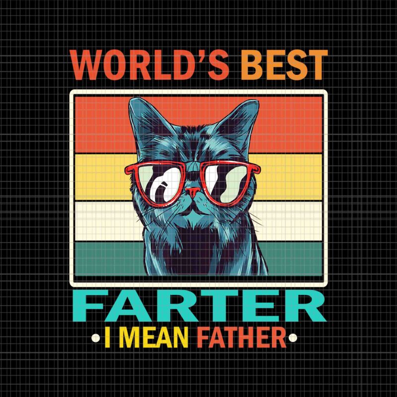 World’s Best Farter I Mean Father Png, Best Cat Dad Ever Png, Cat Father Png, Father’s Day Png