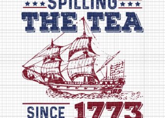 Spilling The Tea Since 1773 History Teacher 4th Of July Svg, Spilling The Tea Since 1773 Svg, 4th Of July Svg t shirt template vector