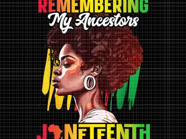 Remembering my ancestors black history juneteenth png, juneteenth day png, juneteenth 1865 png t shirt design online