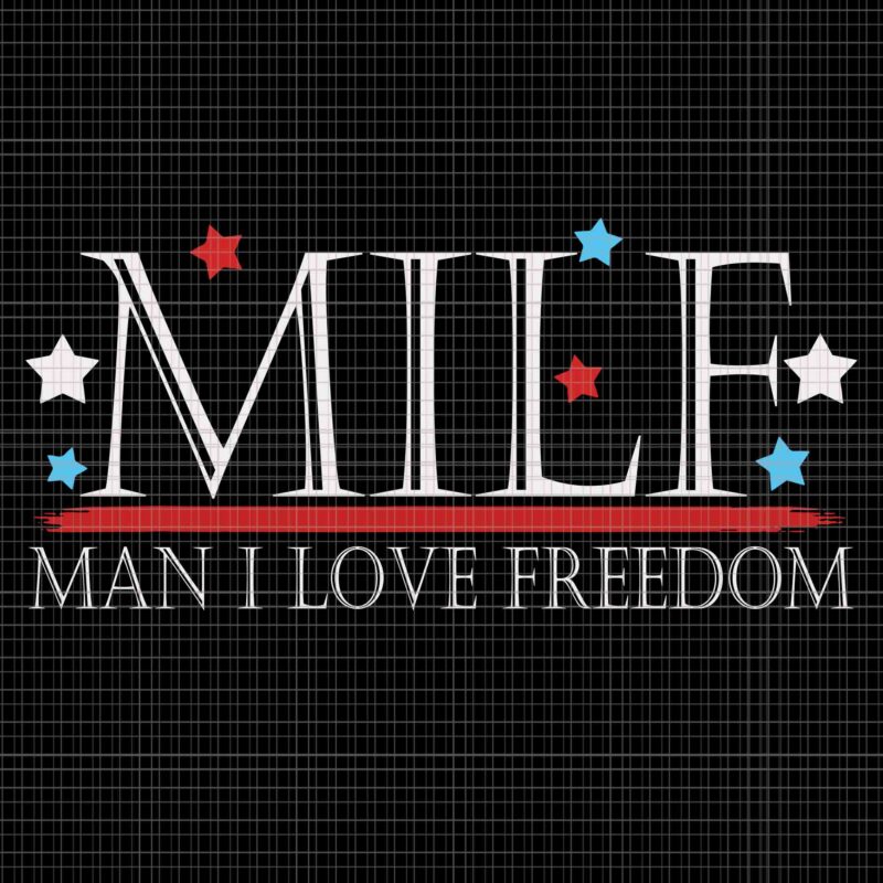 Milf Man I Love Freedom Svg, Funny Patriotic 4th Of July Svg, 4th Of July Svg