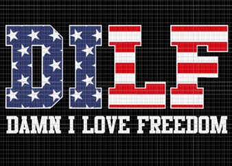 DILF Damn I Love Freedom Patriotic 4th Of July Svg, Dilf Damn I Love Svg, 4th Of July Svg, Flag USA Svg