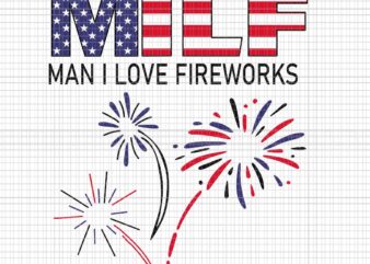 Usa Flag Milf Man I Love Fireworks Happy 4th Of July Svg, Milf Man I Love Fireworks Svg, 4th Of July Svg, Usa Flag Svg t shirt vector graphic