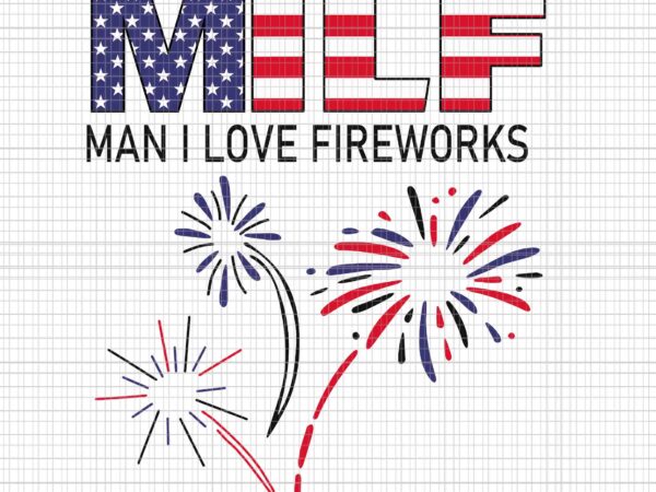 Usa flag milf man i love fireworks happy 4th of july svg, milf man i love fireworks svg, 4th of july svg, usa flag svg t shirt vector graphic
