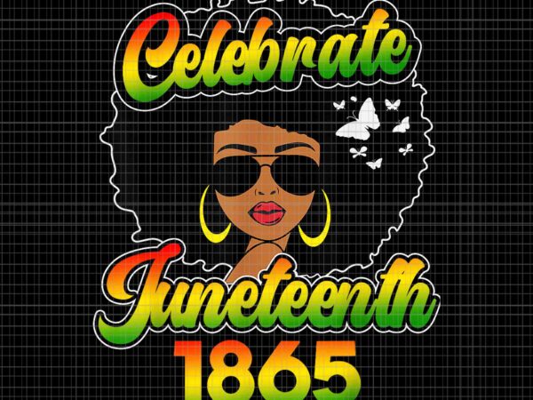 Celebrate juneteenth free-ish since 1865 emancipation blm png, celebrate juneteenth 1865 png, juneteenth 1865 png t shirt vector file