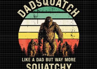 Dadsquatch Like A Dad Way More Squatchy Bigfoot Png, Bigfoot Daddy Png, Funny Bigfoot Png, Bigfoot Father ‘s Day Png, Father’s Day Png