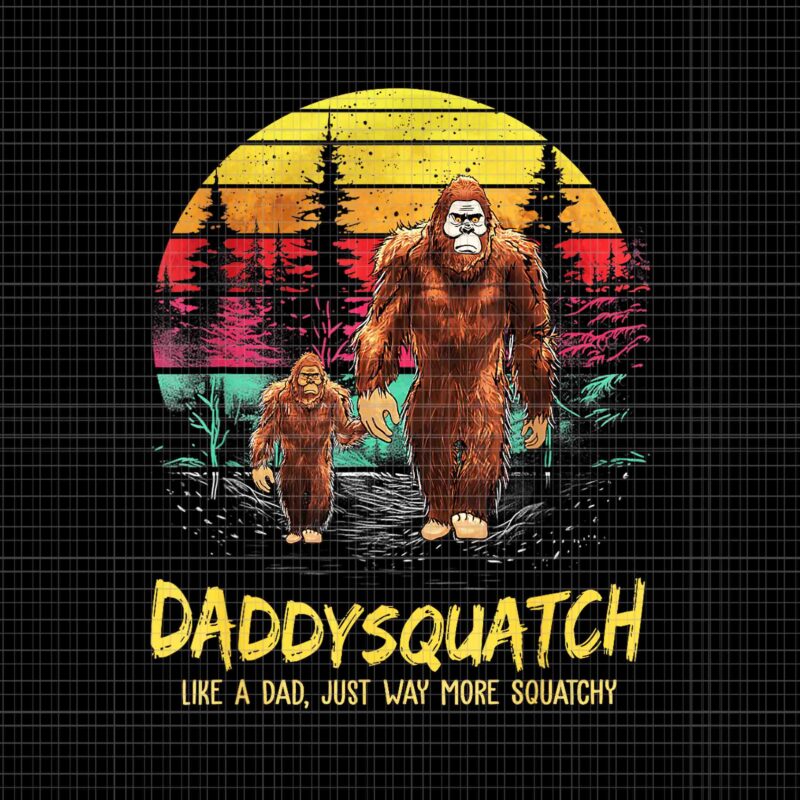 Daddysquatch Like A Dad Just Way More Squatchy Png, Daddysquatch Bigfoot Png, Bigfoot Daddy Png, Daddysquatch Png