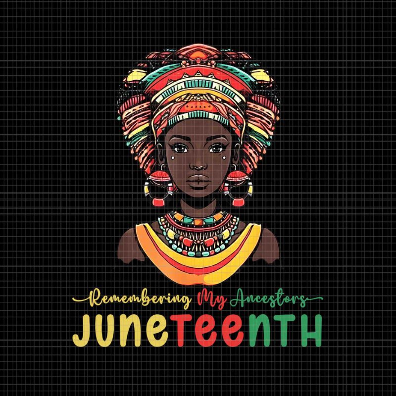 Remembering My Ancestors Juneteenth Png, Celebrate Black Juneteenth Png, My Ancestors Juneteenth Png, Juneteenth Png