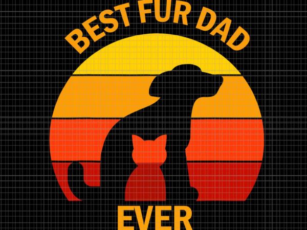 Best fur dad ever vintage svg, retro dog cat svg, best fur dad ever dog svg, vintage dog cat svg, dog father’s day svg t shirt template