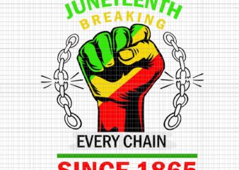 Juneteenth Breaking Every Chain Since 1865 African American Svg, Juneteenth Breaking Svg, African American Svg