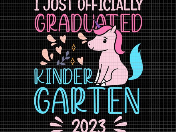 I just officially graduated kindergarten 2023 svg, graduation class of 2023 svg, kindergarten 2023 svg t shirt design for sale