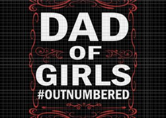 Dad Of Girls Outnumbered Papa Grandpa Svg, Father’s Day Svg, Dad Of Girls Svg