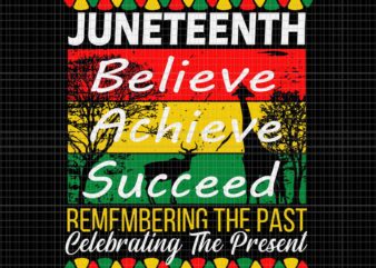Juneteenth Is My Independence Day Black Pride Melanin Svg, Juneteenth Believe Achieve Succeed Remembering The Past Celebrating The Present Svg, Juneteenth Day Svg, Juneteenth 1865 Svg vector clipart