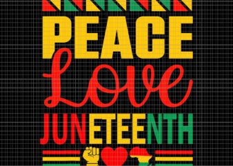 Peace Love & Juneteenth June 19th Freedom Day Svg, Peace Love Juneteenth Svg, Juneteenth Day Svg, Juneteenth 1865 Svg t shirt illustration