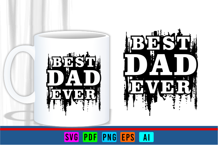 Best Dad Ever T shirt Design SVG Graphic Vector, Fathers Day Inspirational Quote Tshirt Designs Vector