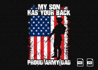 My son has your back proud army dad US veterans day American flag and military USA Freedom fathers Day shirt print template