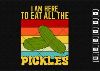 I am here to eat all the pickles vintage typography shirt template