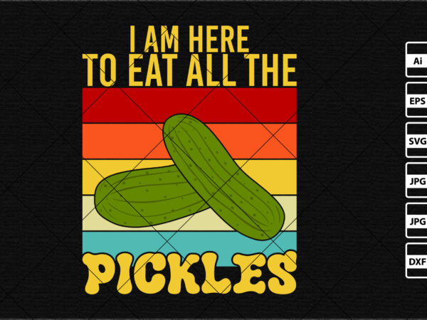 I am here to eat all the pickles vintage typography shirt template t shirt design for sale