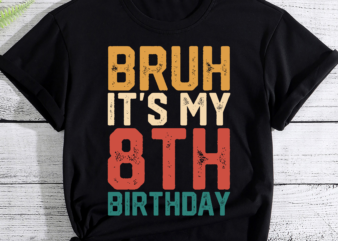 Bruh It_s My 8th Birthday 8th Year Old 8yr Birthday Boy,Girl PC