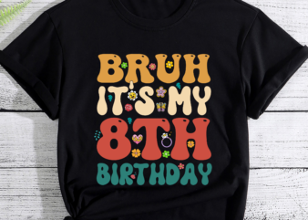 Bruh It_s My 8th Birthday 8th Year Old 8yr Birthday Girl PC