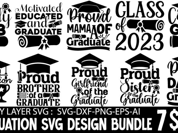 Graduation svg bundle,just graduateed t-shiret design,2023 graduation bundle svg, transparent png, jpg, eps, pdf, dxf, commercial, 300 dpi, graduate, grad images, sublimation designs, grad party,graduation svg bundle, proud graduate 2023