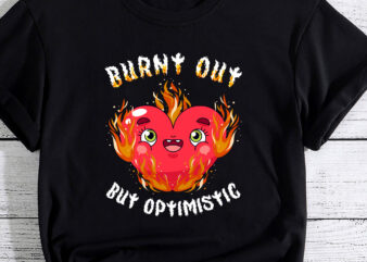 Burnt Out But Optimistics Funny Saying Humor Quote PC t shirt template